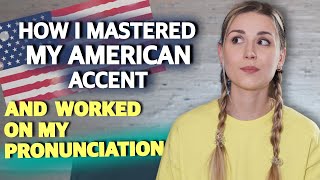 How I mastered my American accent / How to Improve Your Pronunciation  / MY step by step process