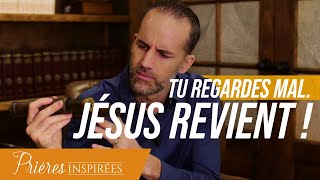 Tu regardes mal. Jésus revient ! - Prières inspirées - Jérémy Sourdril