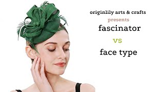 Fascinator vs Face type [A short millinery tip]