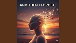 And Then I Forget