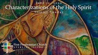Characterizations of the Holy Spirit - Trinity Sunday, 6/12/2022