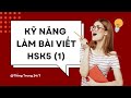 KỸ NĂNG LÀM BÀI VIẾT HSK5 - PHẦN 1