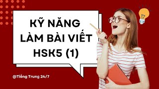 KỸ NĂNG LÀM BÀI VIẾT HSK5 - PHẦN 1