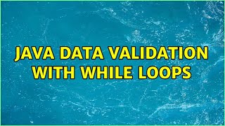 Java data validation with while loops (3 Solutions!!)