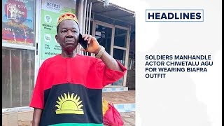 Soldiers manhandle actor Chiwetalu Agu for wearing Biafra outfit and more