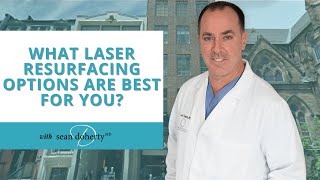 What Laser Resurfacing Options Are Best for You? Dr. Doherty Explains!