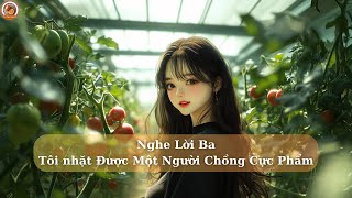 🎯Nghe Lời Ba - Tôi Nhặt Được Một Anh Chồng Cực Phẩm 🎯