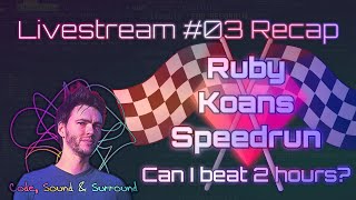 Livestream #03 recap - Ruby Koans speed challenge (sub 2h?)