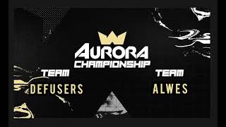 Aurora ChampionShip Round 1 - Defusers Vs AlWES