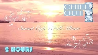 Café del Mar and Café del Mar 2016 inspired Chill Out: Sunset Cafe (FULL ALBUM) Playlist
