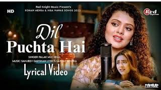 Dil Puchta Hai (LYRICS) Palak Muchhal | Rohan Mehra & Hiba Nawab | Sanjeev Darshan | New Sad Song