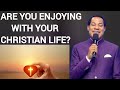 Are you enjoying with your Christian life?// pastor Chris message
