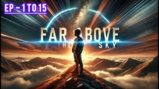 |"FAR ABOVE THE SKY EPISODE 1 TO 15"|.|"AUDIO BY AC NOVEL STORY 2.0|"POCKET NOVEL STORY"|