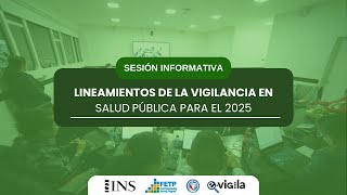 SESIÓN INFORMATIVA: LINEAMIENTOS DE LA VIGILANCIA EN SALUD PÚBLICA PARA EL 2025