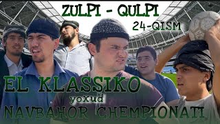 ZULPI - QULPI | 24-QISM | EL KLASSIKO yoxud NAVBAHOR CHEMPIONATI |  #zulpiqulpi #serial