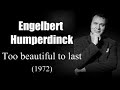 Engelbert Humperdinck - Too Beautiful To Last (1972)