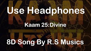 Kaam 25:Divine|8D Songs| R.S Musics