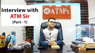 Interview with ATM Sir (Part - 1)