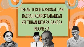 PERAN TOKOH NASIONAL DAN DAERAH MEMPERTAHANKAN KEUTUHAN NEGARA BANGSA INDONESIA (1) / KELAS 12 SMA