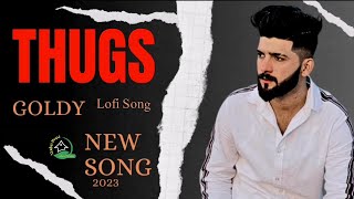 THUGS (Song)  By Hassan Goldy | New Punjabi Song 2023 -- Lofi Song presented by Status House