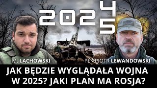 Jak będzie wyglądała wojna w 2025 roku? Jaki plan ma Rosja? płk. Piotr Lewandowski i M. Lachowski.