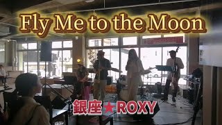 Fly Me to the Moon  銀座★ROXY