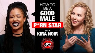 How to Be a Good Male P*rn Star with Kira Noir