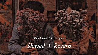 Raataan Lambiyan [Slowed And Reverb] - Jubin Nautiyal & Asees Kaur | Shershaah | Lofi | 10 PM LOFi