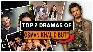 Top 7 Superhit & Blockbuster Dramas of Osman ! Osman khalid but Best Dramas! New Pakistani Dramas