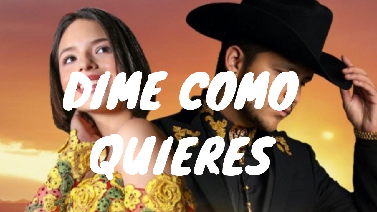 Christian Nodal, Ángela Aguilar - Dime Como Quieres (Letra/Lyrics ...