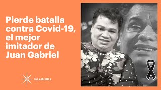 Pierde batalla contra Covid-19, el mejor imitador de Juan Gabriel | Las Estrellas