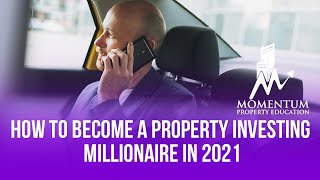 How to Become a Property Investing Millionaire in 2021