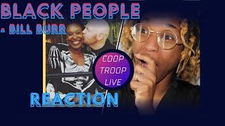 REACTION | Coop Troop Live on Bill Burr on BLACK PEOPLE (Stand-Up Comedy)