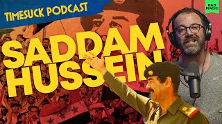 Timesuck Podcast | Saddam Hussein