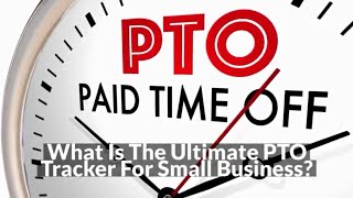 What is the Ultimate Paid-Time-Off (PTO) Tracker For Small Business