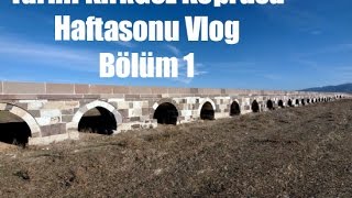 Tarihi Kırkgöz köprüsü | Vlog | Hafta Sonu Gezisi