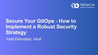 Secure Your GitOps - How to Implement a Robust Security Strategy - Todd Ekenstam, Intuit