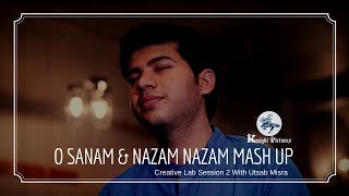 O Sanam & Nazam Nazam Mash up  | Utsav Misra  | Creative Lab Session 2  | Knight pictures