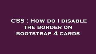 CSS : How do I disable the border on bootstrap 4 cards