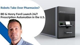 Robots Take Over Pharmacies - BD & Henry Ford Launch 24 /7 Prescription Automation in the US