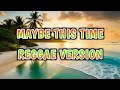 MAYBE THIS TIME - REGGAE REMIX [[ DJ SOYMIX ]]