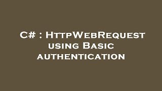 C# : HttpWebRequest using Basic authentication