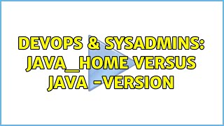 DevOps & SysAdmins: JAVA_HOME versus java -version (3 Solutions!!)