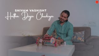 Hatha Diya Chudiya | Shivam Vashisht | New Music Video