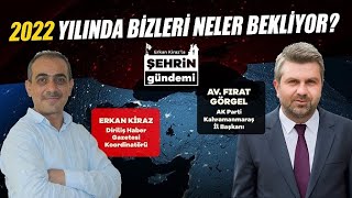 Erkan Kiraz'la Şehrin Gündemi Konuk: AK Parti Kahramanmaraş İl Başkanı Av. FIRAT GÖRGEL