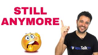 Cómo usar STILL y ANYMORE en inglés