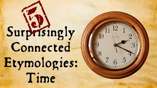 Time: Surprisingly Connected Etymologies