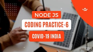 CCBP | Node Js Coding Practice - 6 | Covid - 19 India | All Test Cases Passed