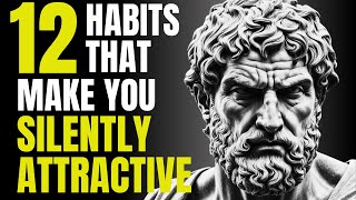 How To Be SILENTLY Attractive -12 Socially Attractive Habits| Stoic Habits