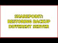 Sharepoint: Restoring backup different server